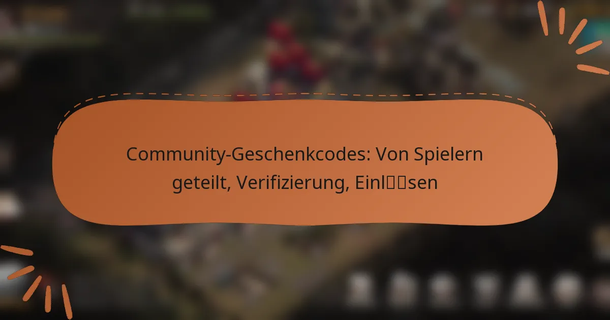 featured-image-community-geschenkcodes-von-spielern-geteilt-verifizierung-einlsen