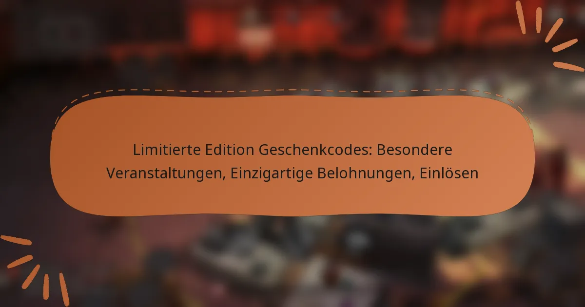 featured-image-limitierte-edition-geschenkcodes-besondere-veranstaltungen-einzigartige-belohnungen-einlosen