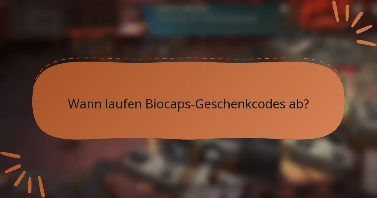 Wann laufen Biocaps-Geschenkcodes ab?