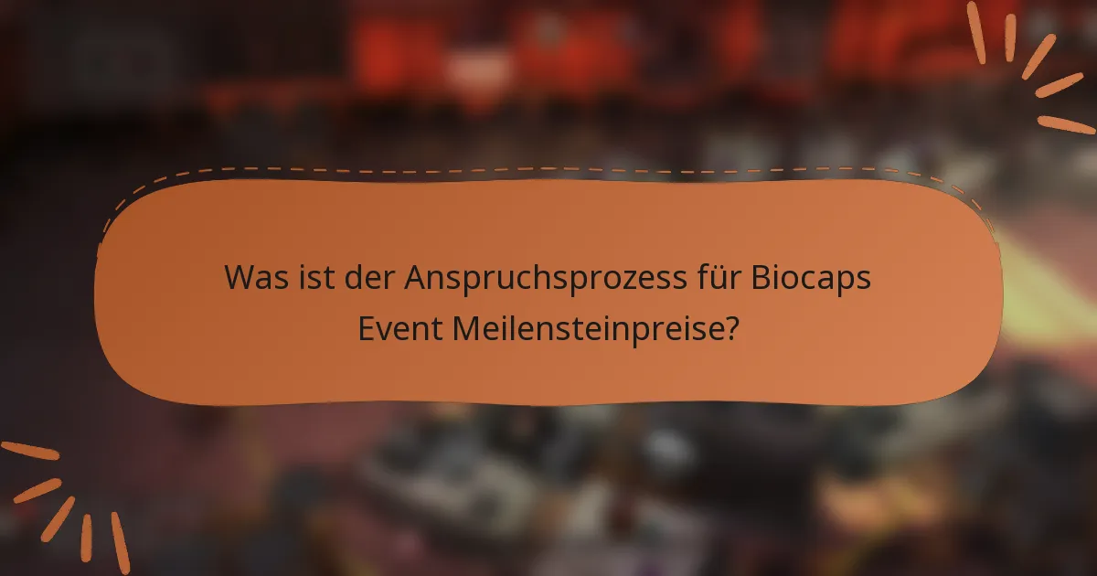 Was ist der Anspruchsprozess für Biocaps Event Meilensteinpreise?
