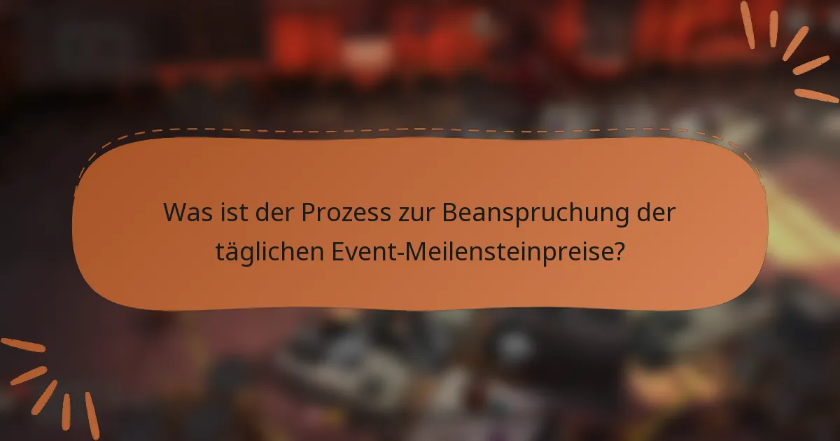 Was ist der Prozess zur Beanspruchung der täglichen Event-Meilensteinpreise?