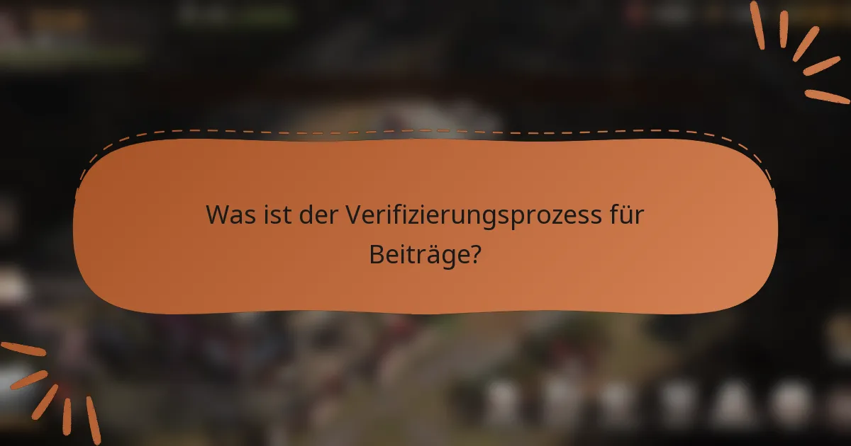 Was ist der Verifizierungsprozess für Beiträge?