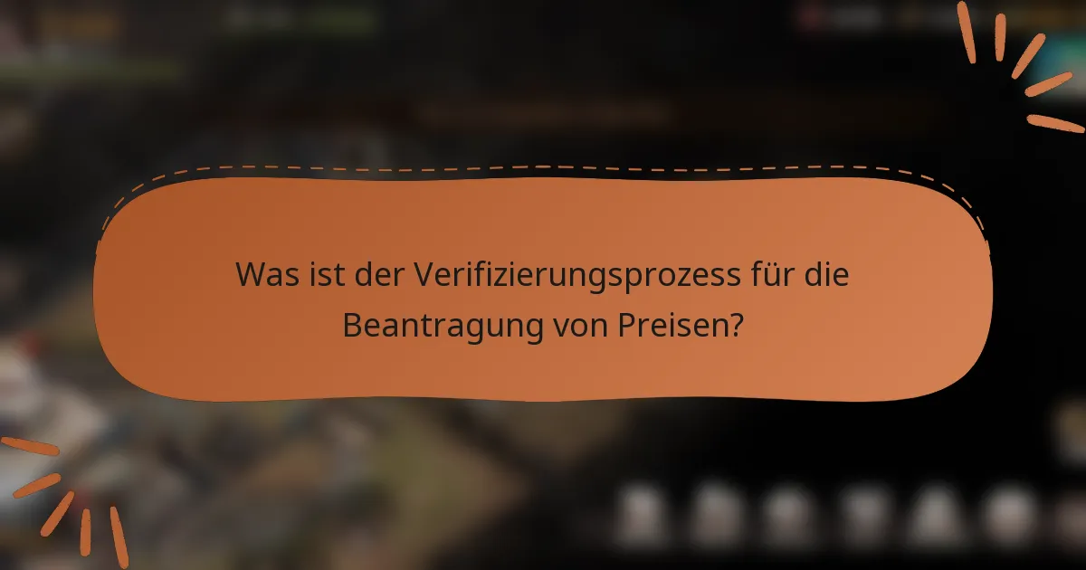 Was ist der Verifizierungsprozess für die Beantragung von Preisen?
