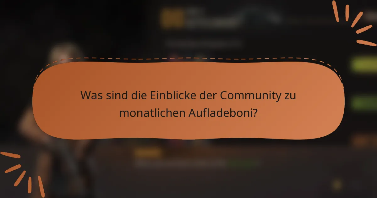 Was sind die Einblicke der Community zu monatlichen Aufladeboni?