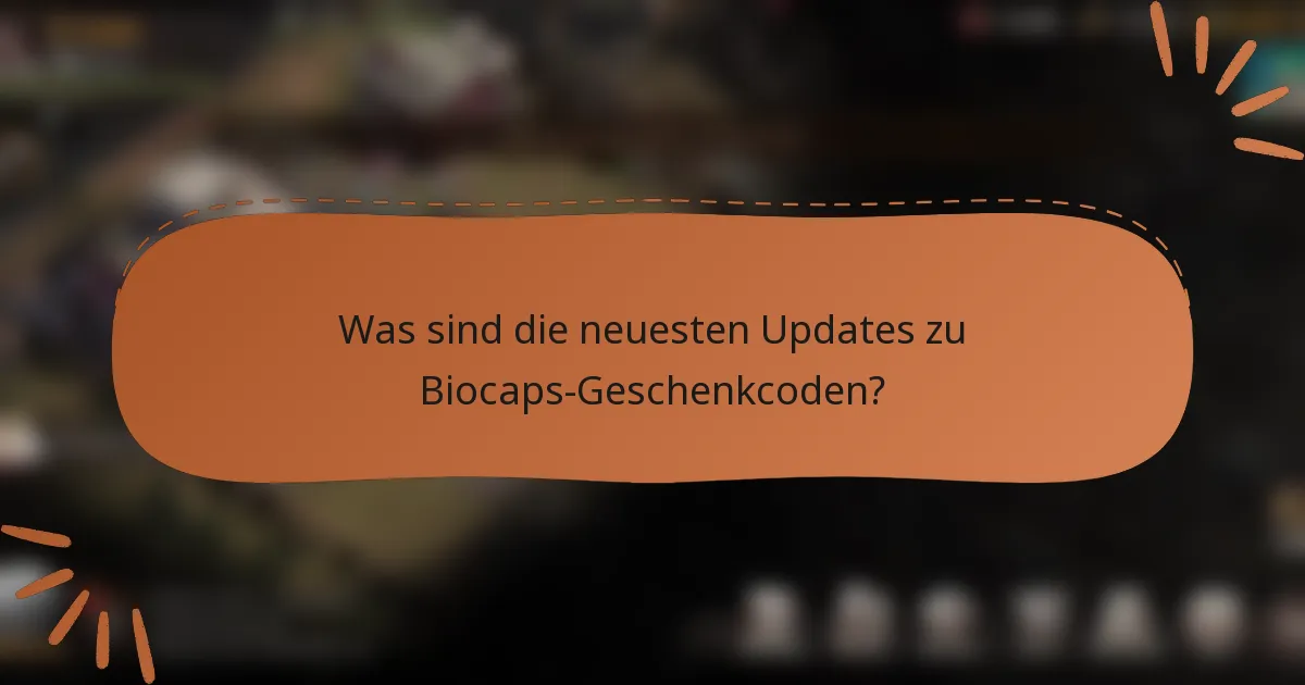 Was sind die neuesten Updates zu Biocaps-Geschenkcoden?