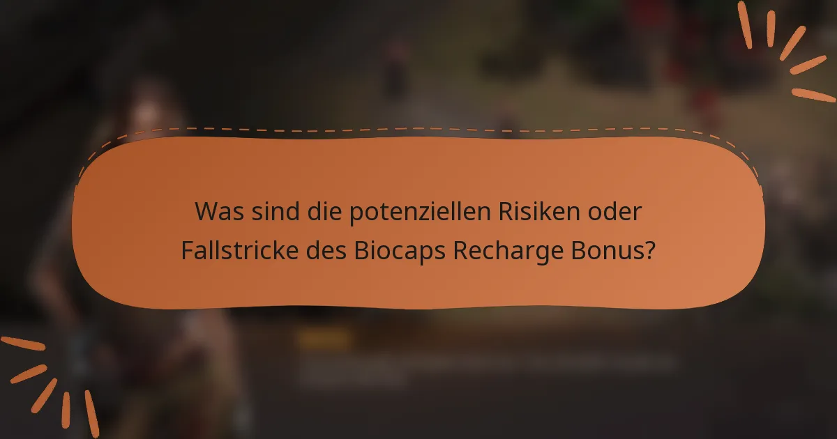 Was sind die potenziellen Risiken oder Fallstricke des Biocaps Recharge Bonus?