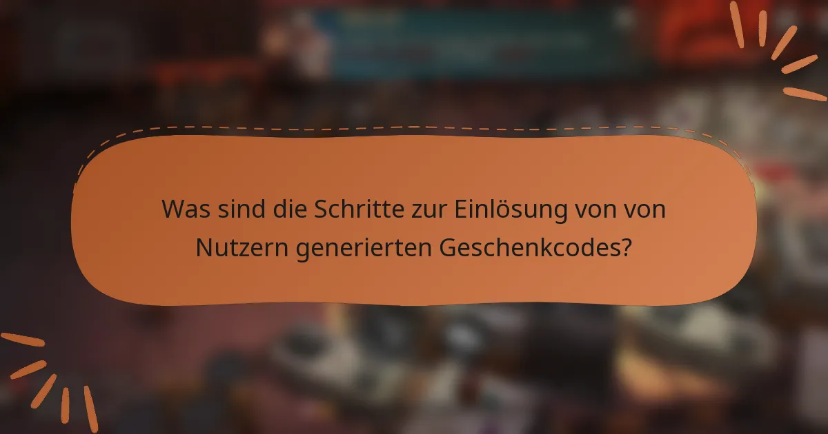 Was sind die Schritte zur Einlösung von von Nutzern generierten Geschenkcodes?