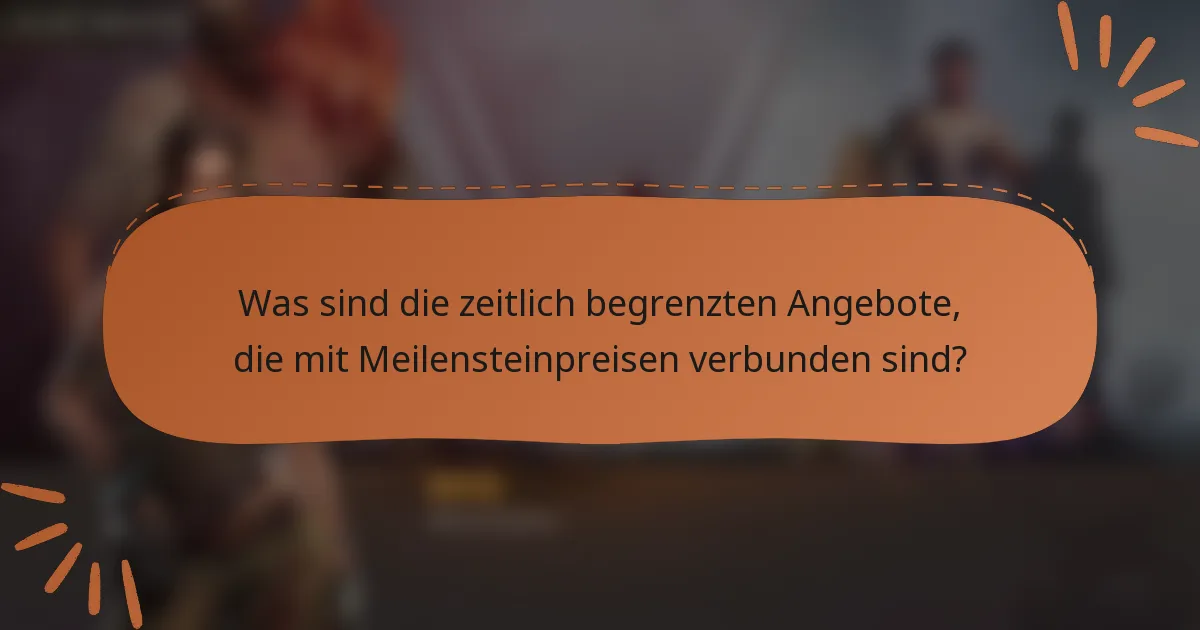 Was sind die zeitlich begrenzten Angebote, die mit Meilensteinpreisen verbunden sind?