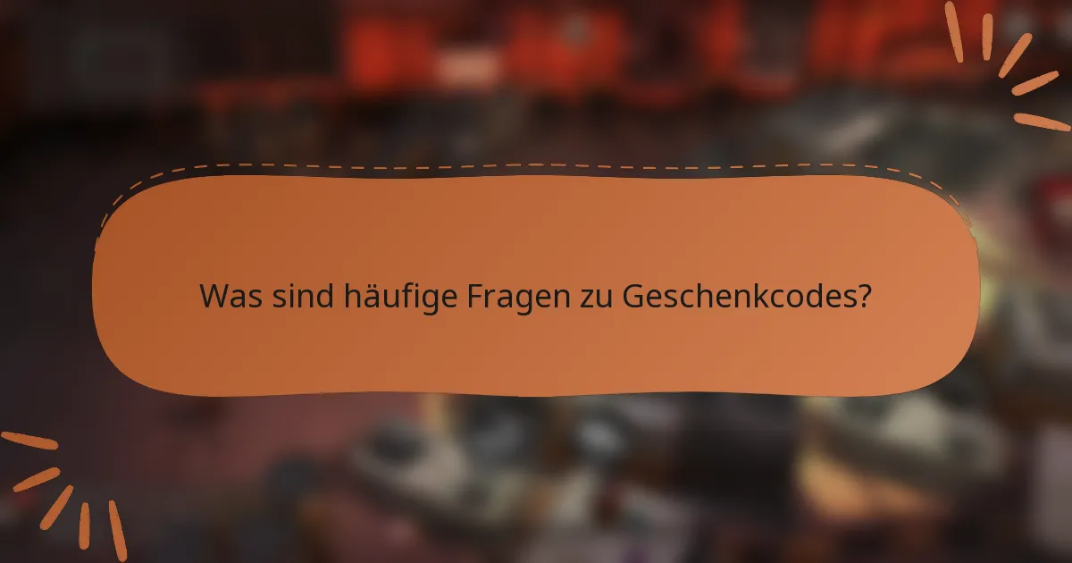 Was sind häufige Fragen zu Geschenkcodes?