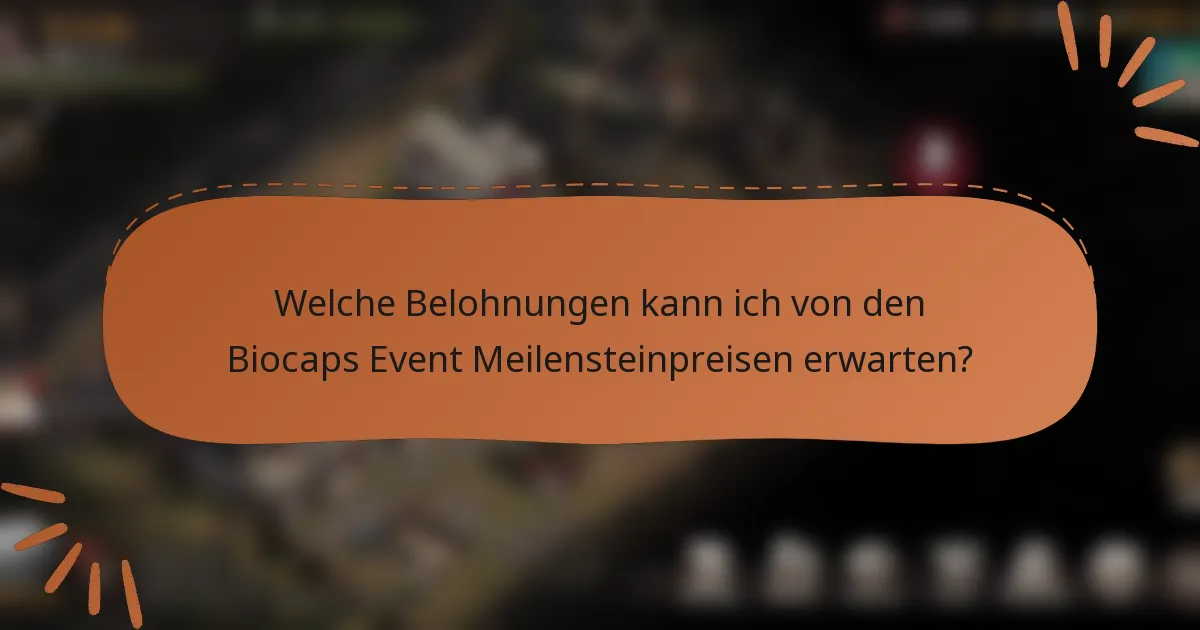 Welche Belohnungen kann ich von den Biocaps Event Meilensteinpreisen erwarten?