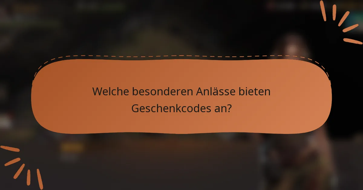 Welche besonderen Anlässe bieten Geschenkcodes an?