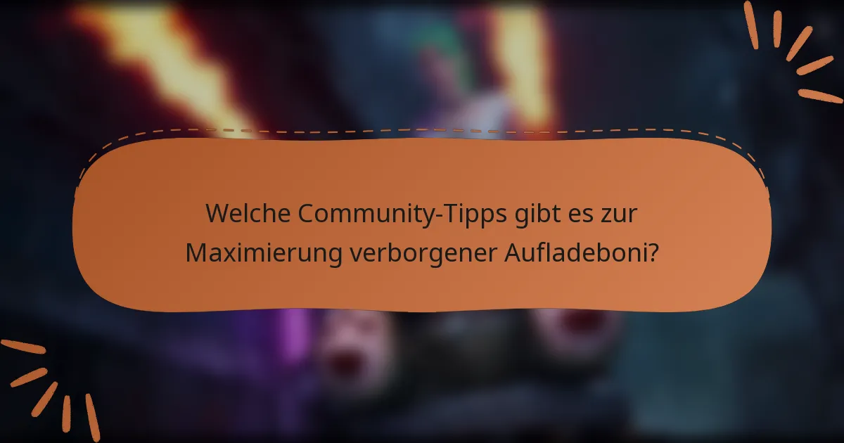 Welche Community-Tipps gibt es zur Maximierung verborgener Aufladeboni?