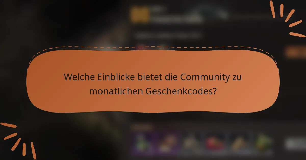Welche Einblicke bietet die Community zu monatlichen Geschenkcodes?