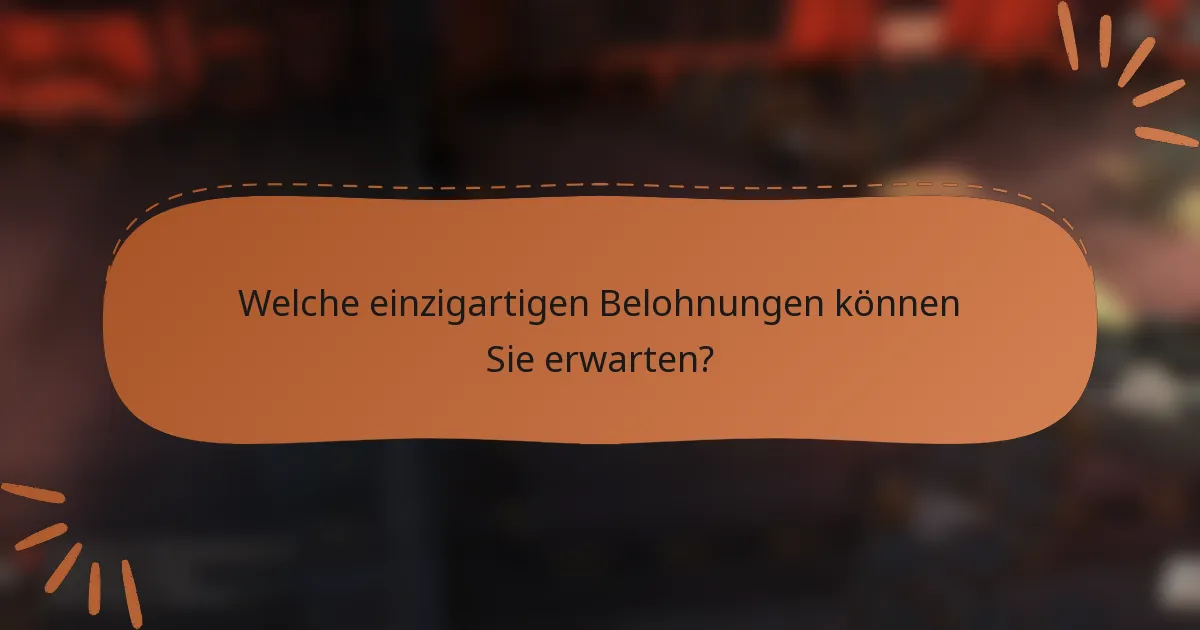 Welche einzigartigen Belohnungen können Sie erwarten?