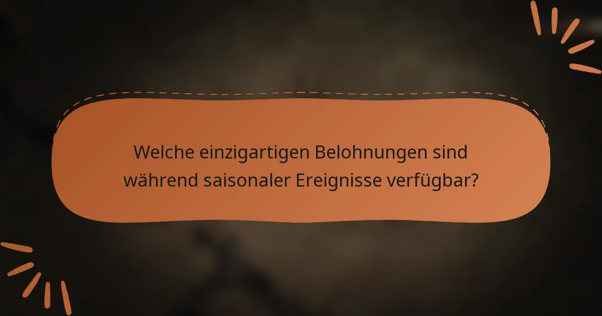 Welche einzigartigen Belohnungen sind während saisonaler Ereignisse verfügbar?