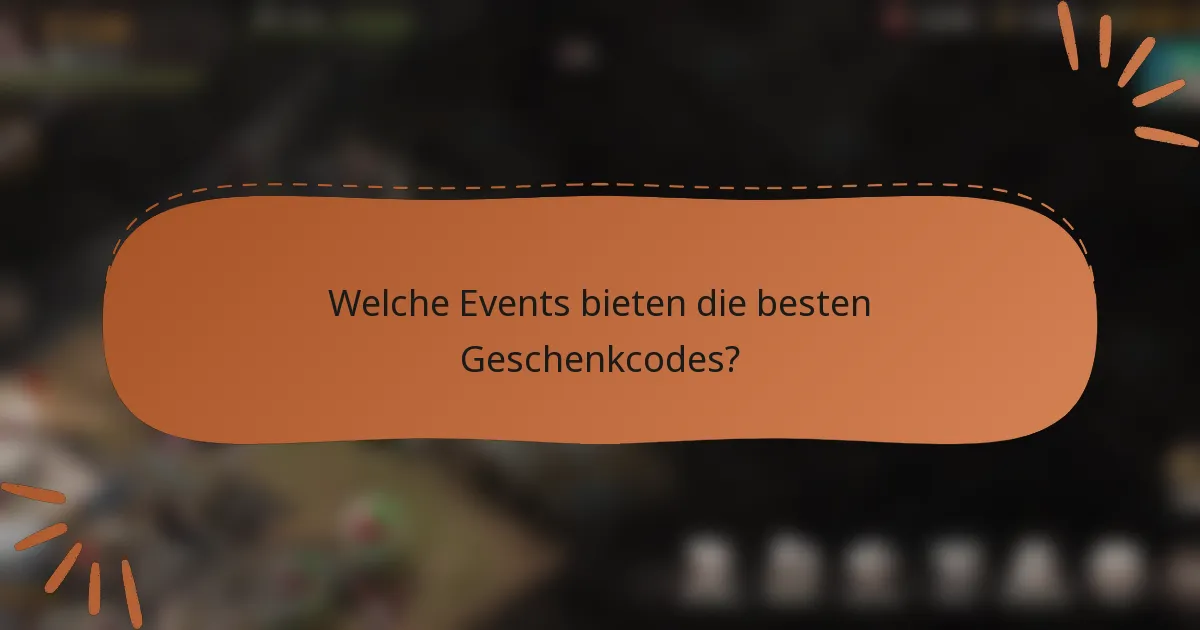 Welche Events bieten die besten Geschenkcodes?