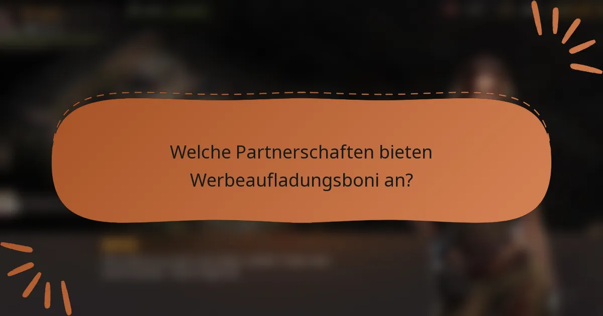 Welche Partnerschaften bieten Werbeaufladungsboni an?