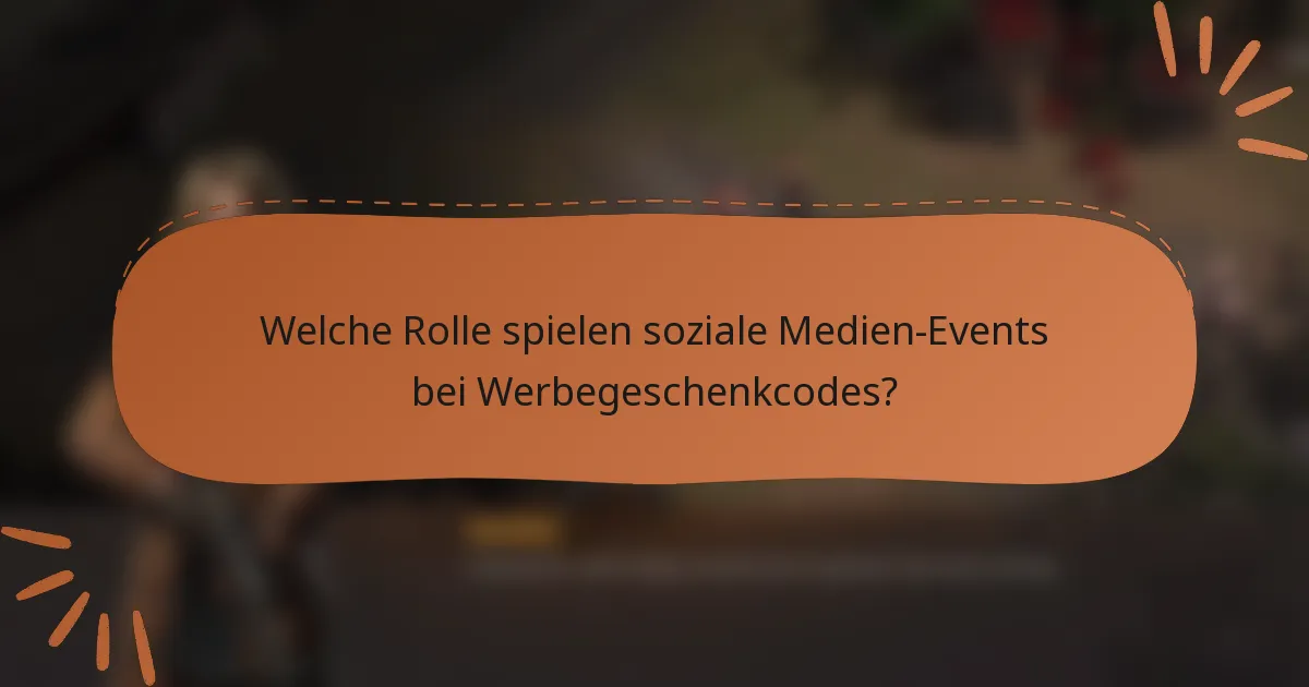 Welche Rolle spielen soziale Medien-Events bei Werbegeschenkcodes?