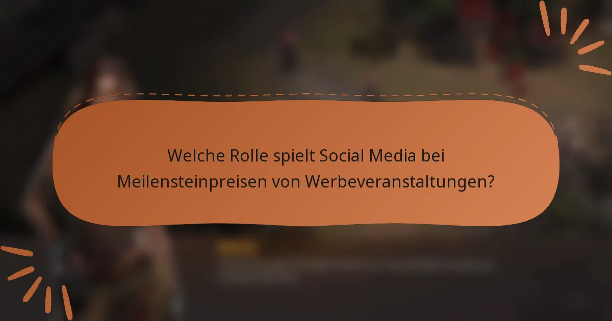 Welche Rolle spielt Social Media bei Meilensteinpreisen von Werbeveranstaltungen?
