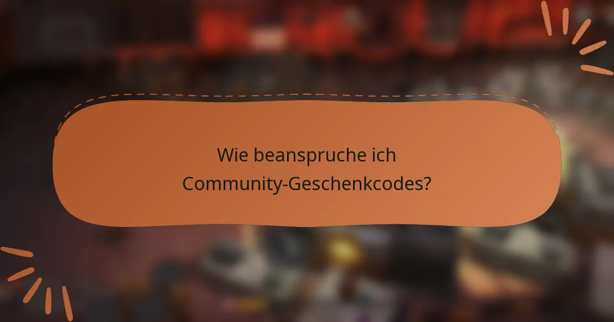 Wie beanspruche ich Community-Geschenkcodes?