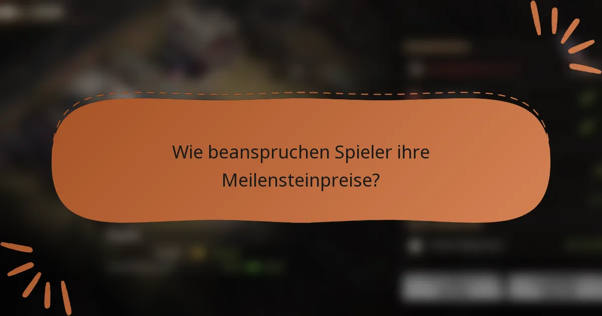 Wie beanspruchen Spieler ihre Meilensteinpreise?