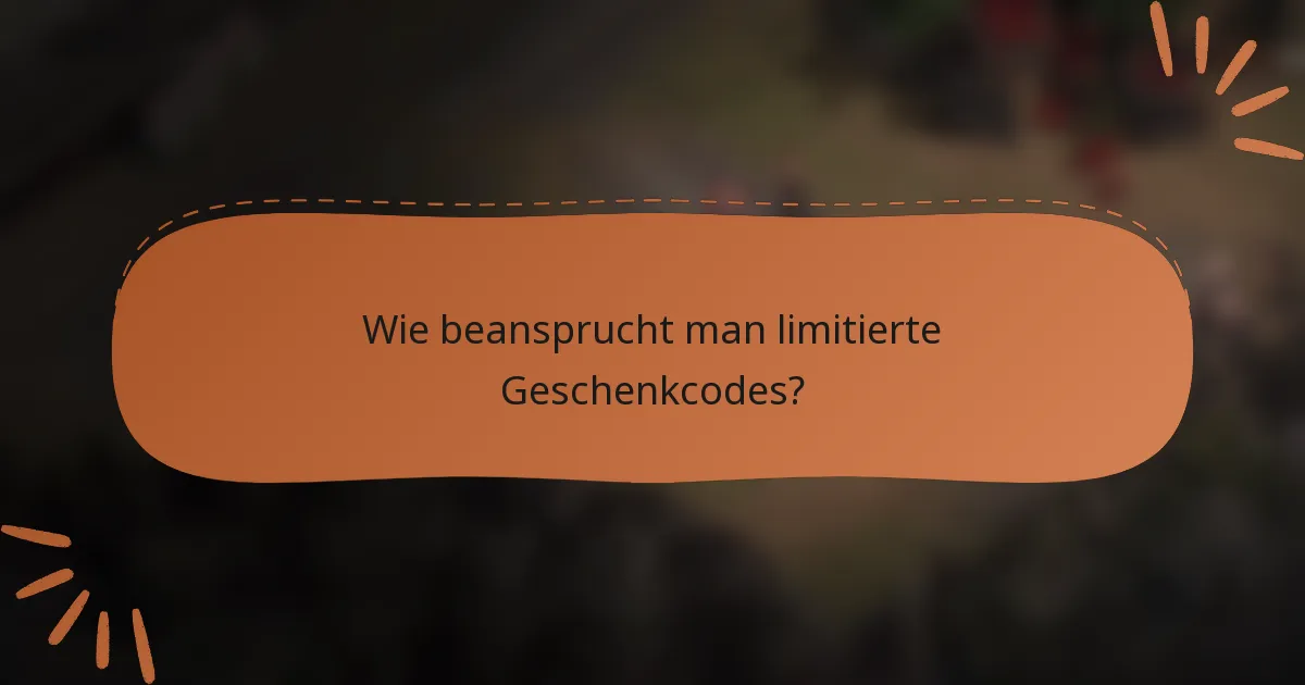 Wie beansprucht man limitierte Geschenkcodes?
