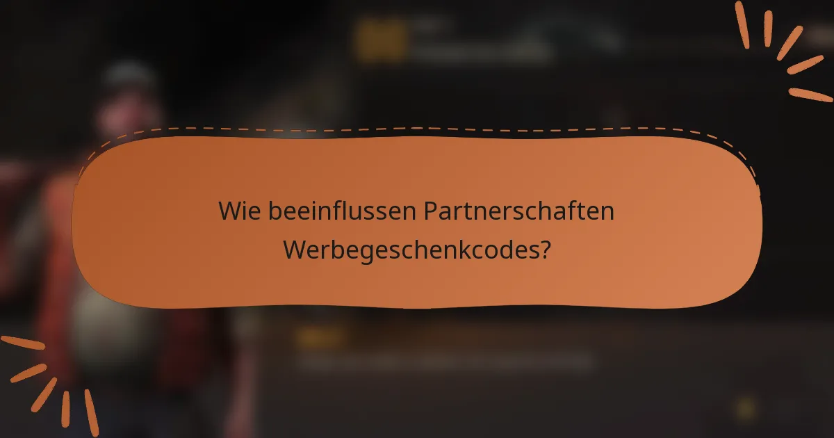 Wie beeinflussen Partnerschaften Werbegeschenkcodes?