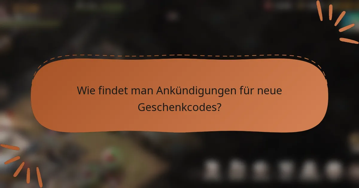 Wie findet man Ankündigungen für neue Geschenkcodes?
