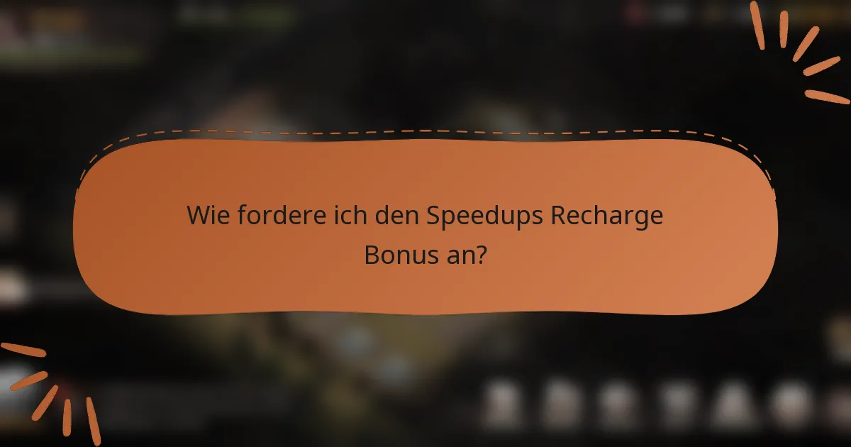 Wie fordere ich den Speedups Recharge Bonus an?