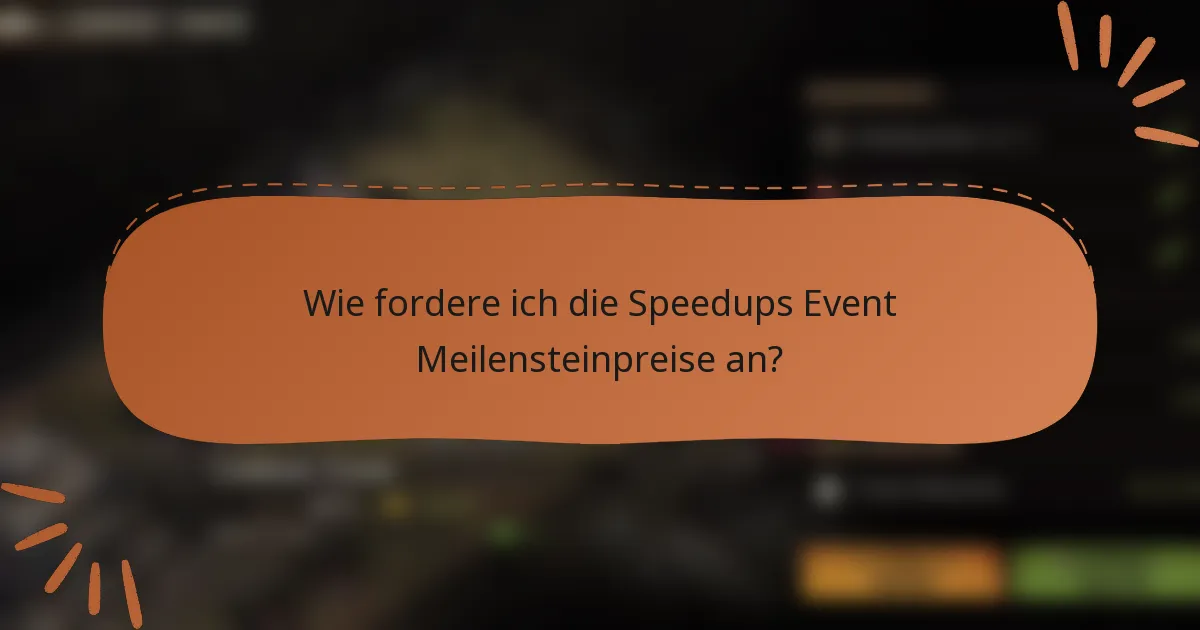 Wie fordere ich die Speedups Event Meilensteinpreise an?