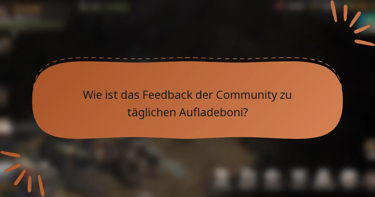 Wie ist das Feedback der Community zu täglichen Aufladeboni?