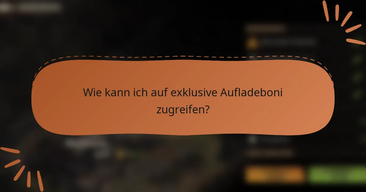 Wie kann ich auf exklusive Aufladeboni zugreifen?