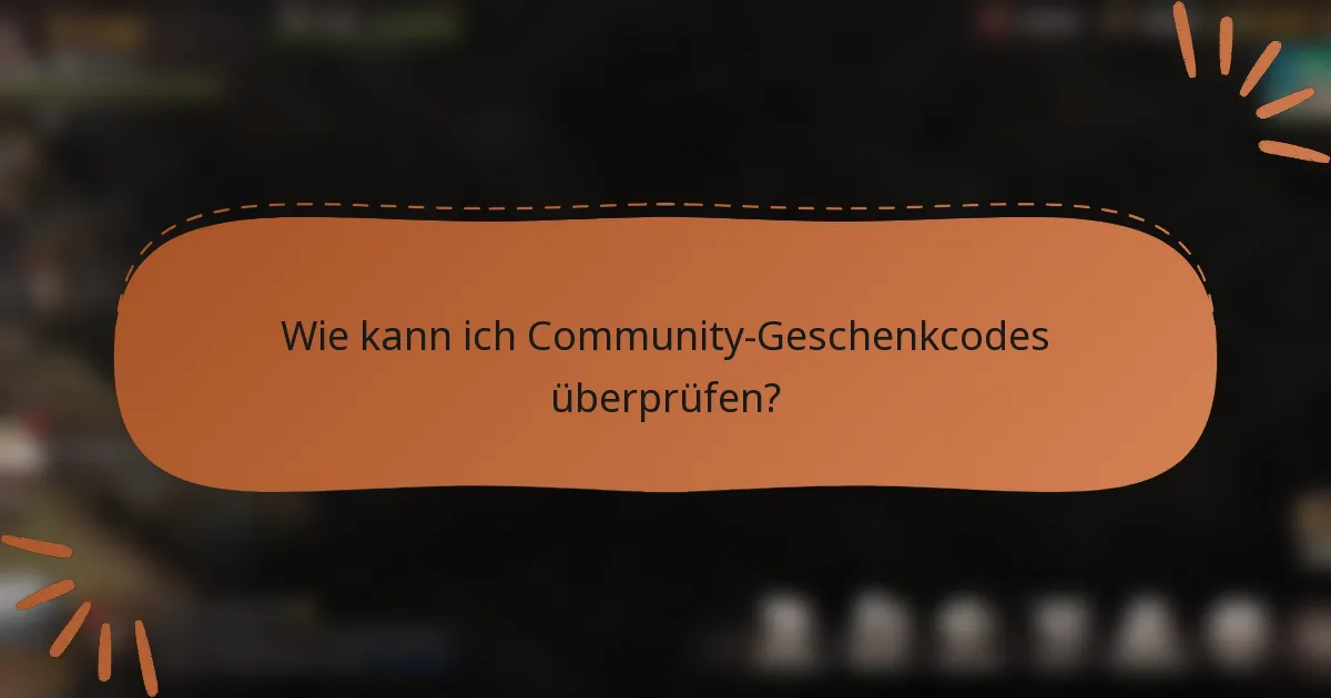 Wie kann ich Community-Geschenkcodes überprüfen?