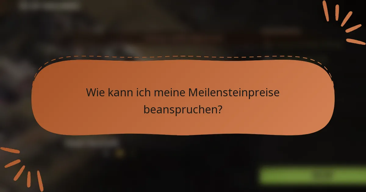 Wie kann ich meine Meilensteinpreise beanspruchen?