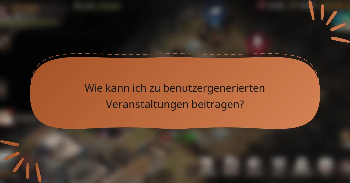 Wie kann ich zu benutzergenerierten Veranstaltungen beitragen?