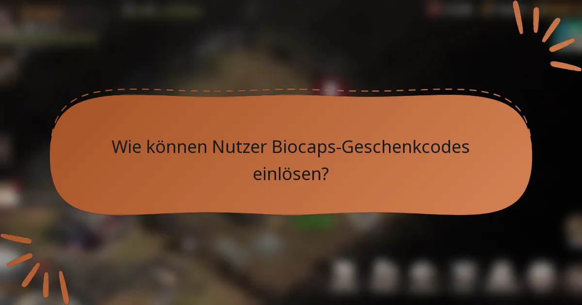 Wie können Nutzer Biocaps-Geschenkcodes einlösen?