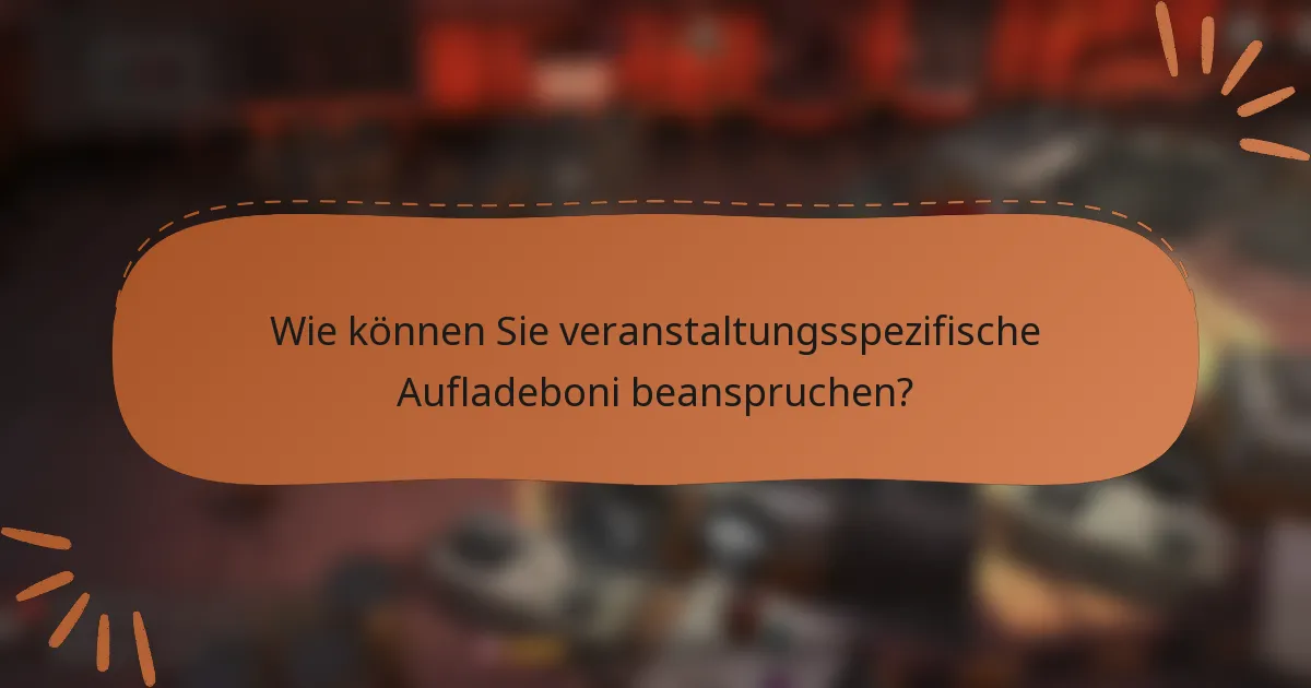 Wie können Sie veranstaltungsspezifische Aufladeboni beanspruchen?