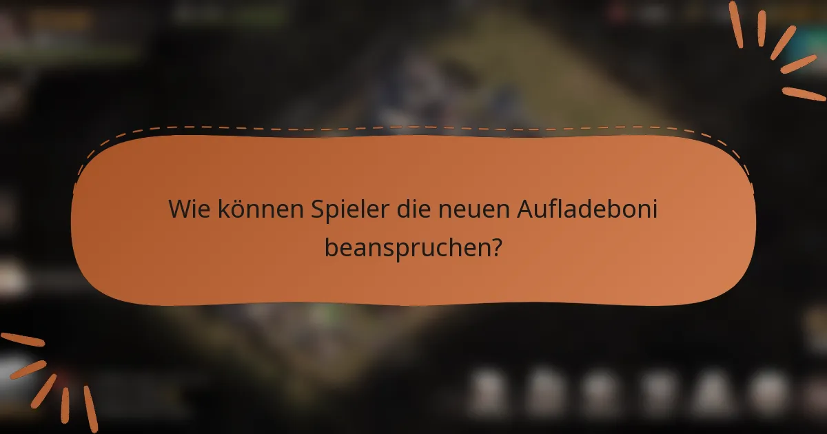 Wie können Spieler die neuen Aufladeboni beanspruchen?