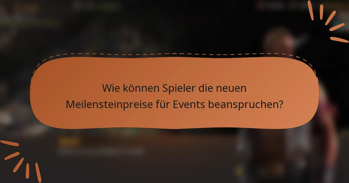 Wie können Spieler die neuen Meilensteinpreise für Events beanspruchen?
