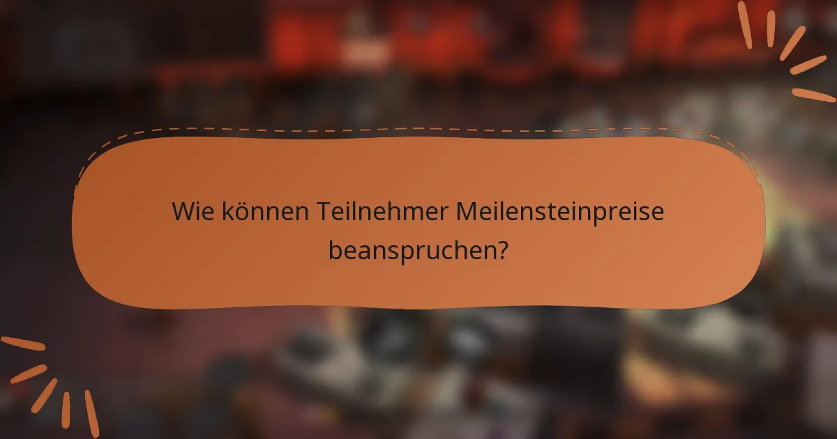 Wie können Teilnehmer Meilensteinpreise beanspruchen?