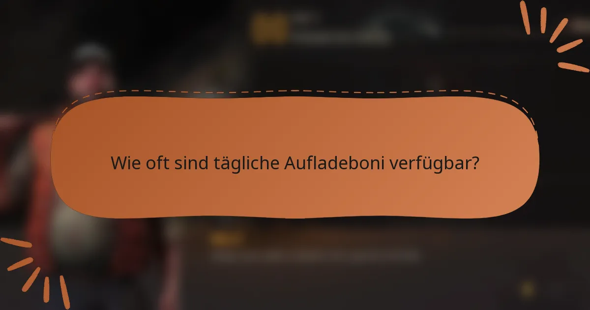Wie oft sind tägliche Aufladeboni verfügbar?