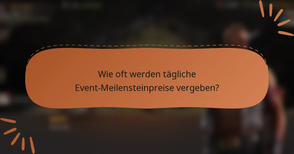 Wie oft werden tägliche Event-Meilensteinpreise vergeben?