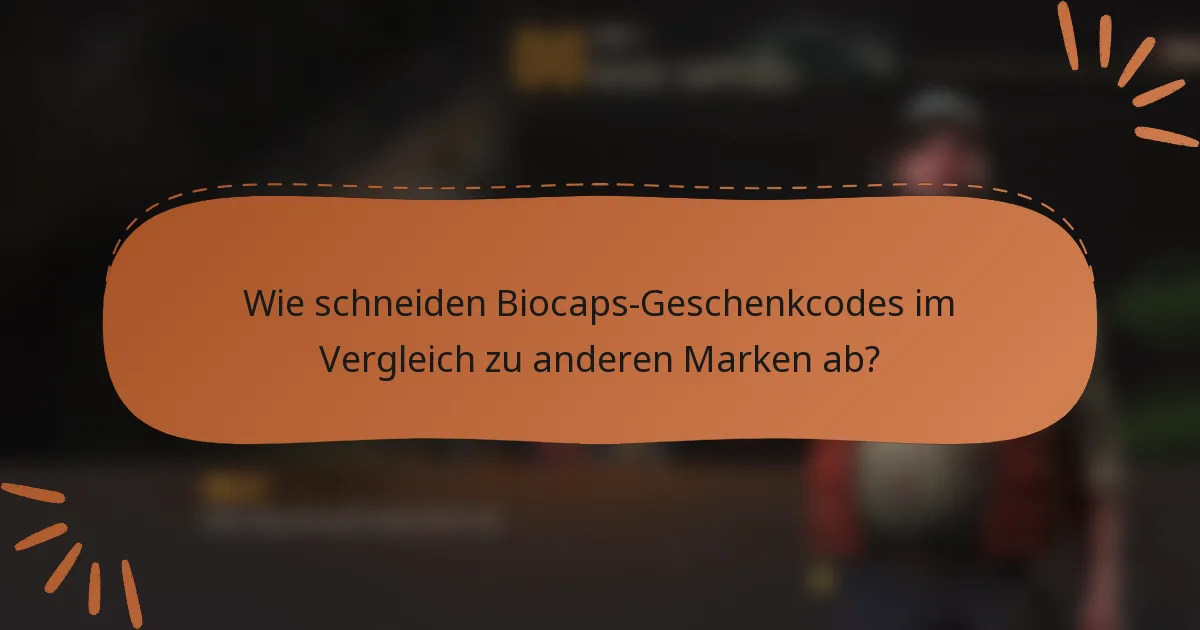 Wie schneiden Biocaps-Geschenkcodes im Vergleich zu anderen Marken ab?