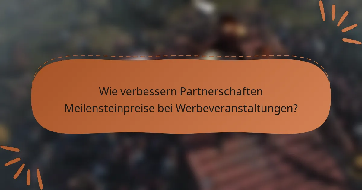 Wie verbessern Partnerschaften Meilensteinpreise bei Werbeveranstaltungen?
