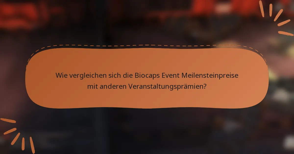 Wie vergleichen sich die Biocaps Event Meilensteinpreise mit anderen Veranstaltungsprämien?