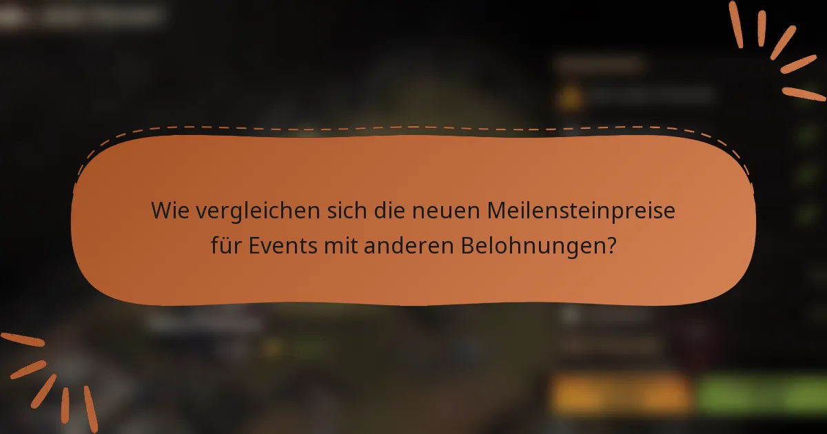 Wie vergleichen sich die neuen Meilensteinpreise für Events mit anderen Belohnungen?