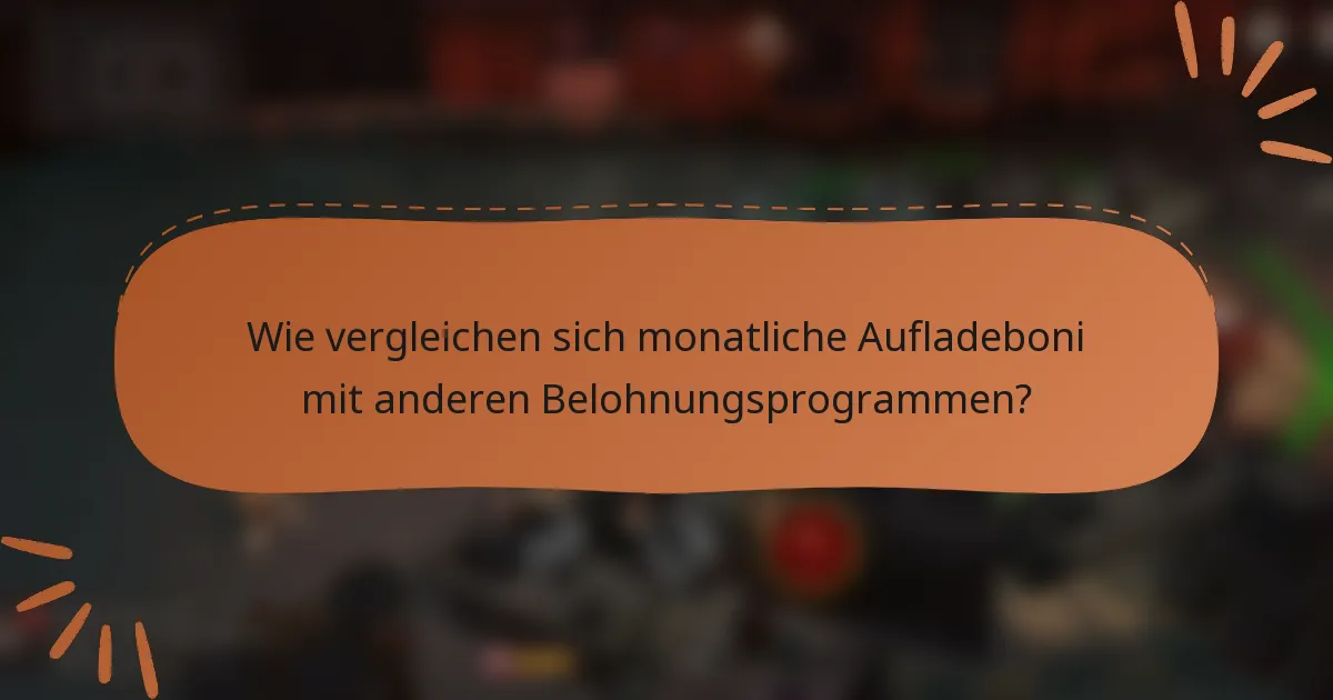 Wie vergleichen sich monatliche Aufladeboni mit anderen Belohnungsprogrammen?
