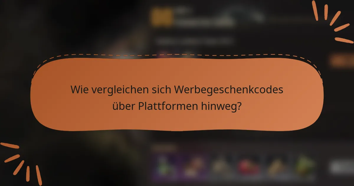 Wie vergleichen sich Werbegeschenkcodes über Plattformen hinweg?