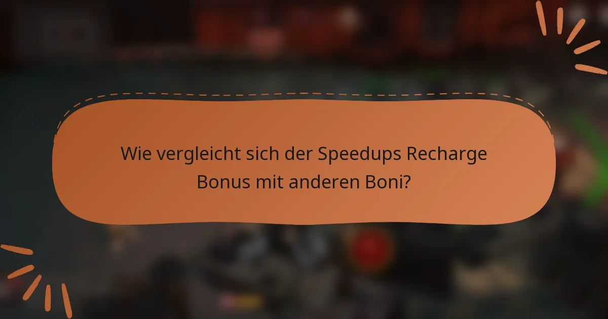 Wie vergleicht sich der Speedups Recharge Bonus mit anderen Boni?