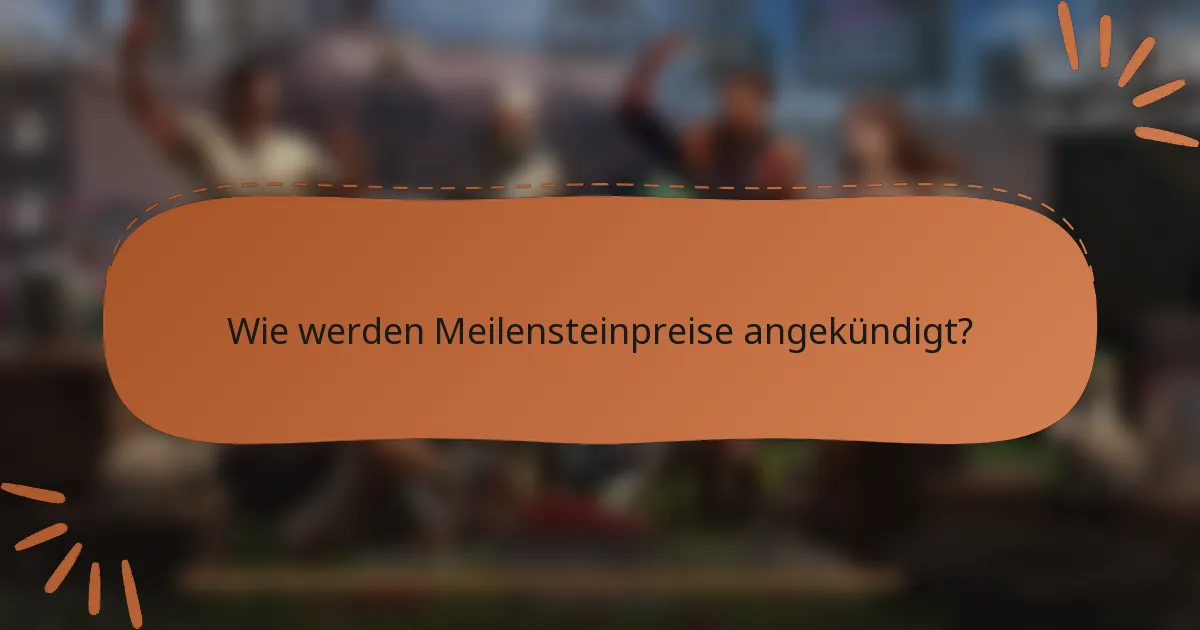 Wie werden Meilensteinpreise angekündigt?
